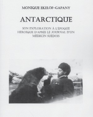 Antarctique, son exploration à l’époque héroïque d’après le journal d’un médecin suédois