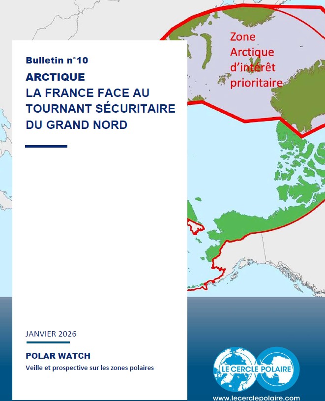 Polar Watch n°10 : ARCTIQUE – La France face au tournant sécuritaire du Grand Nord